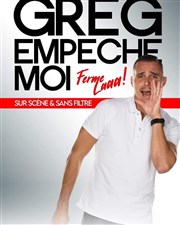 Greg Empêche moi dans Ferme la Comdie de Grenoble Affiche