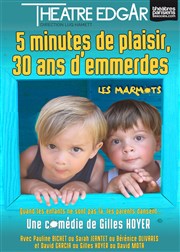 5 minutes de plaisir, 30 ans d'emmerdes : Les marmots Thtre Edgar Affiche