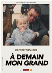 Olivier Thouret dans À demain mon grand Le Royal Est Affiche