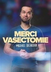 Michaël Delacour dans Merci Vasectomie L'Appart Caf - Caf Thtre Affiche