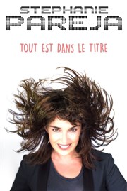 Stéphanie Pareja dans Tout est dans le titre Thtre Francis Gag - Grand Auditorium Affiche