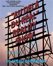 Au-delà du real reality show Caf-Thtre Le Real Affiche