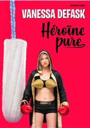 Vanessa Defask dans Héroïne Pure Carr Rondelet Thtre Affiche