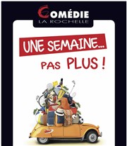 Une semaine pas plus ! Comdie La Rochelle Affiche