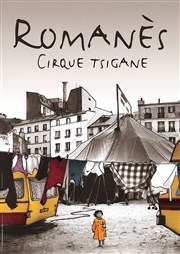 Le Cirque Romanès : Les voleurs de coeurs Chapiteau du Cirque Romans - Paris 16 Affiche