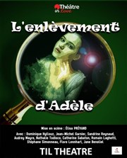 L'enlèvement d'Adèle TIL Thtre Affiche