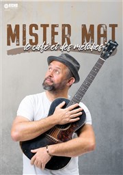 Mister Mat dans Le café et des mélodies La comdie de Marseille (anciennement Le Quai du Rire) Affiche