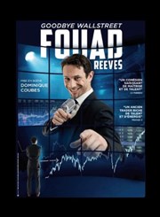 Fouad Reeves dans Goodbye Wall Street Pniche Thtre Story-Boat Affiche