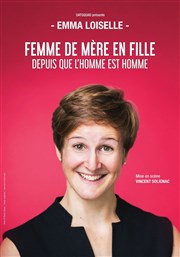 Emma Loiselle dans Femme de mère en fille depuis que l'homme est homme Thtre l'Inox Affiche