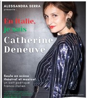 Alessandra Serra dans En Italie, je suis Catherine Deneuve Caf Thtre du Ttard Affiche