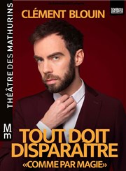 Clément Blouin dans Tout doit disparaître "comme par magie" Thtre des Mathurins - Studio Affiche