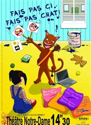 Fais pas ci, fais pas chat ! Thtre Notre Dame Affiche