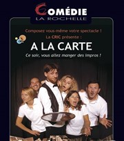 Spectacle d'improvisation: A la carte Comdie La Rochelle Affiche