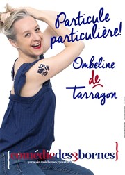 Ombeline de Tarragon dans Particule particulière Comdie des 3 Bornes Affiche