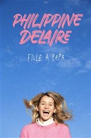 Philippine Delaire dans Fille à papa Thtre Carnot Affiche