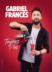 Gabriel Francès dans Toujours plus Thtre BO Saint Martin Affiche