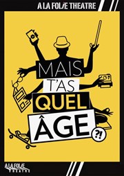 Mais t'as quel âge? A La Folie Thtre - Petite Salle Affiche