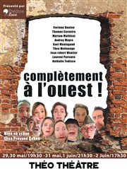 Complètement à l'Ouest ! Tho Thtre - Salle Tho Affiche