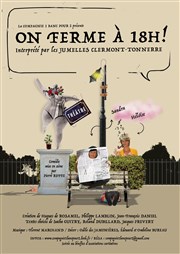 On ferme à 18h ! Thtre des Rochers Affiche