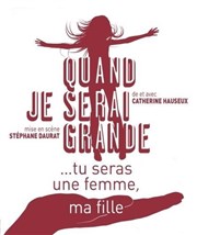 Quand je serai grande... tu seras une femme, ma fille Thtre de L'Arrache-Coeur - Salle Vian Affiche