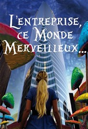 L'entreprise, ce monde merveilleux  La Folie Thtre - Grande Salle Affiche