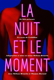 La nuit et le moment Thtre des 2 galeries Affiche