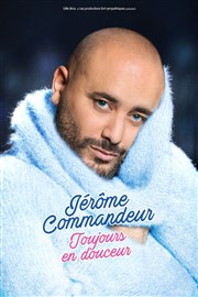 Jérôme Commandeur dans Toujours en douceur Thtre Casino Barrire de Lille Affiche