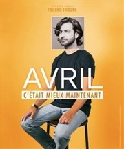 Avril dans C'était mieux maintenant L'Appart Caf - Caf Thtre Affiche