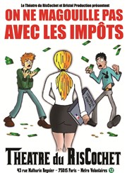 On ne magouille pas avec les impôts Thtre du RisCochet Nantais Affiche