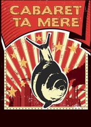 Cabaret ta mère Le Funambule Montmartre Affiche