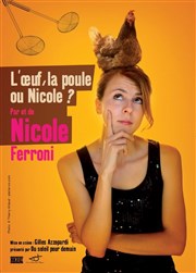 Nicole Ferroni dans l'oeuf, la poule, ou Nicole ? Caf thtre de la Fontaine d'Argent Affiche