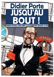 Didier Porte dans Jusqu'au bout ! Thtre El Duende Affiche