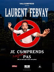 Laurent Febvay dans Je comprends toujours pas Thtre Acte 2 Affiche