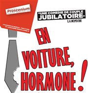 En voiture, Hormone! Thtre le Proscenium Affiche