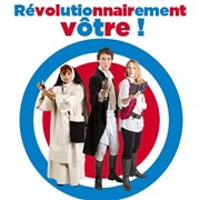 Révolutionnairement votre ! Tho Thtre - Salle Tho Affiche