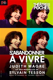 S'abandonner à vivre | avec Judith Magre Thtre de Poche Montparnasse - Le Poche Affiche