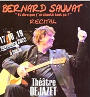 Bernard Sauvat : Et dire que j'ai chanté tout ça Thtre Djazet Affiche