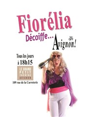 Fiorélia dans Fiorélia décoiffe... Avignon ! Le Grand petit thtre Affiche