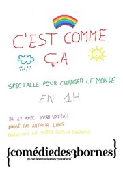 C'est comme ça : Spectacle pour changer le monde en 1h Comdie des 3 Bornes Affiche