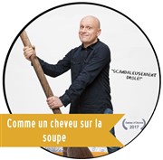 Monsieur S dans Comme un cheveux sur la soupe TNT - Terrain Neutre Thtre Affiche