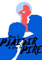 Pour le plaisir et pour le pire Thtre La Pergola Affiche