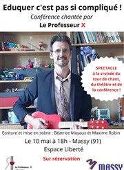 Conférence chantée du Professeur X : éduquer c'est pas si compliqué ! Espace Libert Affiche