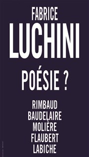 Poésie ? | avec Fabrice Luchini Thtre Montparnasse - Grande Salle Affiche