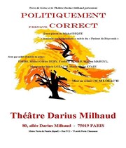 Politiquement presque correct Thtre Darius Milhaud Affiche