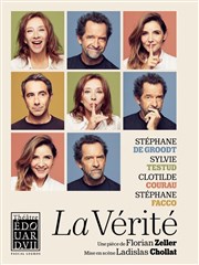 La Vérité | avec Stéphane De Groodt, Sylvie Testud, Clotilde Courau et Stéphane Facco Thtre Edouard VII Affiche