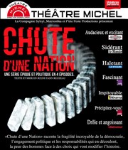 Chute d'une nation | Episode 3 et 4 Thtre Michel Affiche