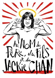 Au nom du père, du fils et de Jackie Chan Thtre des Marronniers Affiche