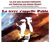 La terre s'appelle Pablo Thtre du Nord Ouest Affiche