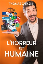 Thomas Christin dans L'Horreur est humaine Cinvox Thtre - Salle 1 Affiche