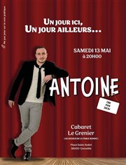 Antoine dans Un jour ici, un jour ailleurs... Cabaret Le Grenier Affiche